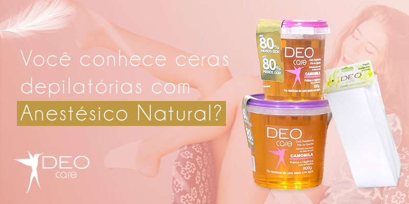 Você sabia que existem ceras depilatórias com anestésico natural?